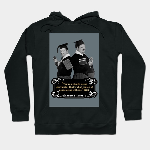 Laurel & Hardy Quotes: 'You're Actually Using Your Brain. That's What Comes Of Associating With Me' Hoodie by PLAYDIGITAL2020